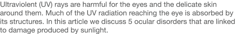 Ultraviolent (UV) rays are harmful for the eyes and the delicate skin around them  Much of the UV radiation reaching    
