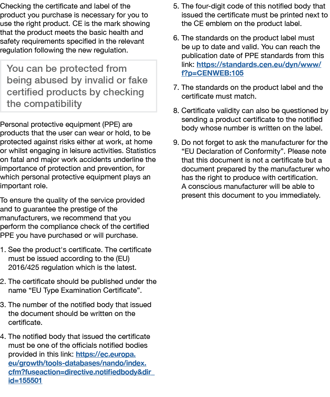 Checking the certificate and label of the product you purchase is necessary for you to use the right product  CE is t   