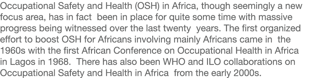 Occupational Safety and Health (OSH) in Africa, though seemingly a new focus area, has in fact been in place for quit   