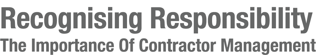 Recognising Responsibility The Importance Of Contractor Management