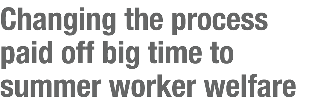 Changing the process paid off big time to summer worker welfare