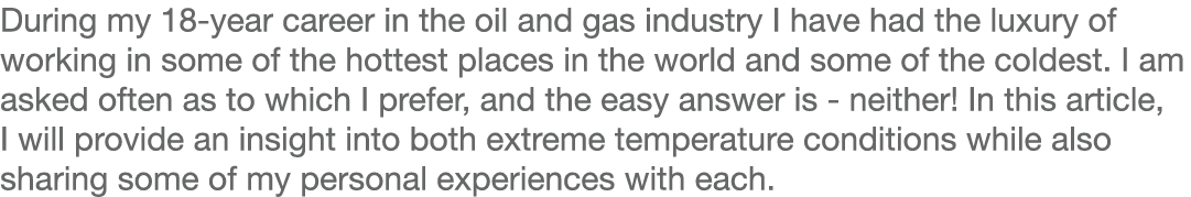 During my 18-year career in the oil and gas industry I have had the luxury of working in some of the hottest places i   