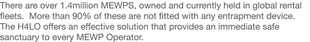 There are over 1 4million MEWPS, owned and currently held in global rental fleets  More than 90% of these are not fit   