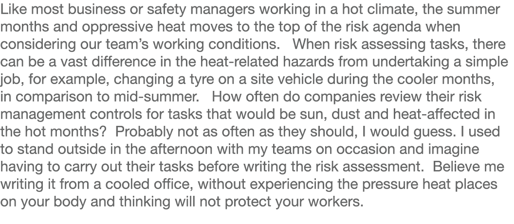 Like most business or safety managers working in a hot climate, the summer months and oppressive heat moves to the to   