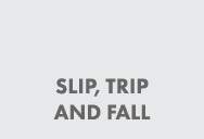 SLIP, TRIP AND FALL