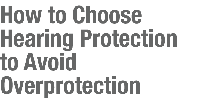 How to Choose Hearing Protection to Avoid Overprotection