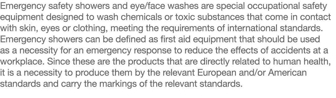 Emergency safety showers and eye face washes are special occupational safety equipment designed to wash chemicals or    