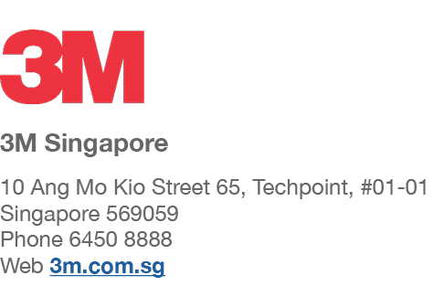  3M Singapore 10 Ang Mo Kio Street 65, Techpoint, #01-01 Singapore 569059 Phone 6450 8888 Web 3m com sg 
