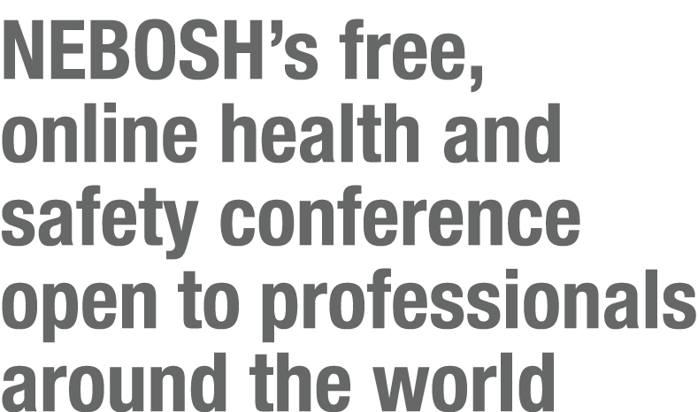 NEBOSH s free, online health and safety conference open to professionals around the world