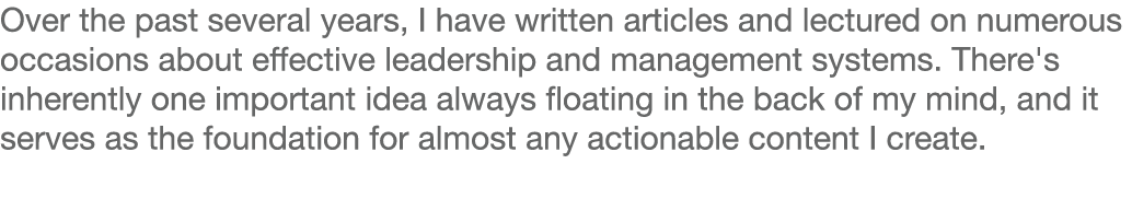 Over the past several years, I have written articles and lectured on numerous occasions about effective leadership an   