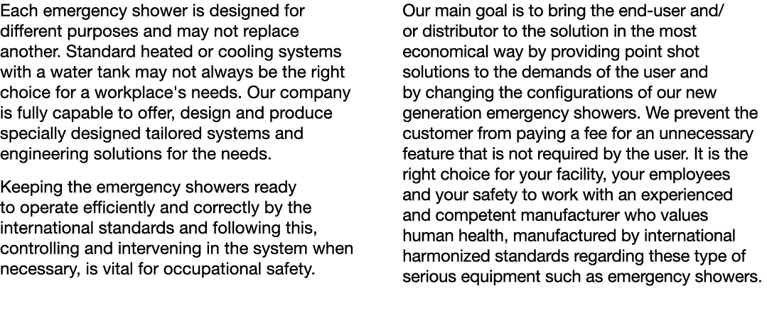 Each emergency shower is designed for different purposes and may not replace another  Standard heated or cooling syst   