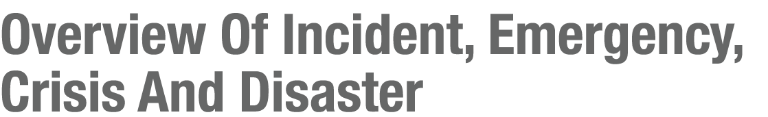 Overview Of Incident, Emergency, Crisis And Disaster 