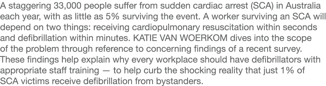 A staggering 33,000 people suffer from sudden cardiac arrest (SCA) in Australia each year, with as little as 5% survi   