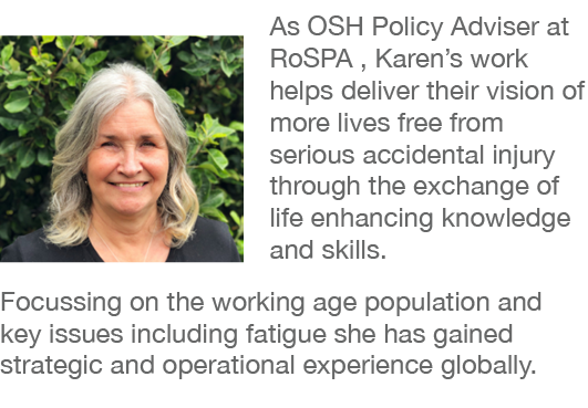  As OSH Policy Adviser at RoSPA , Karen s work helps deliver their vision of more lives free from serious accidental    