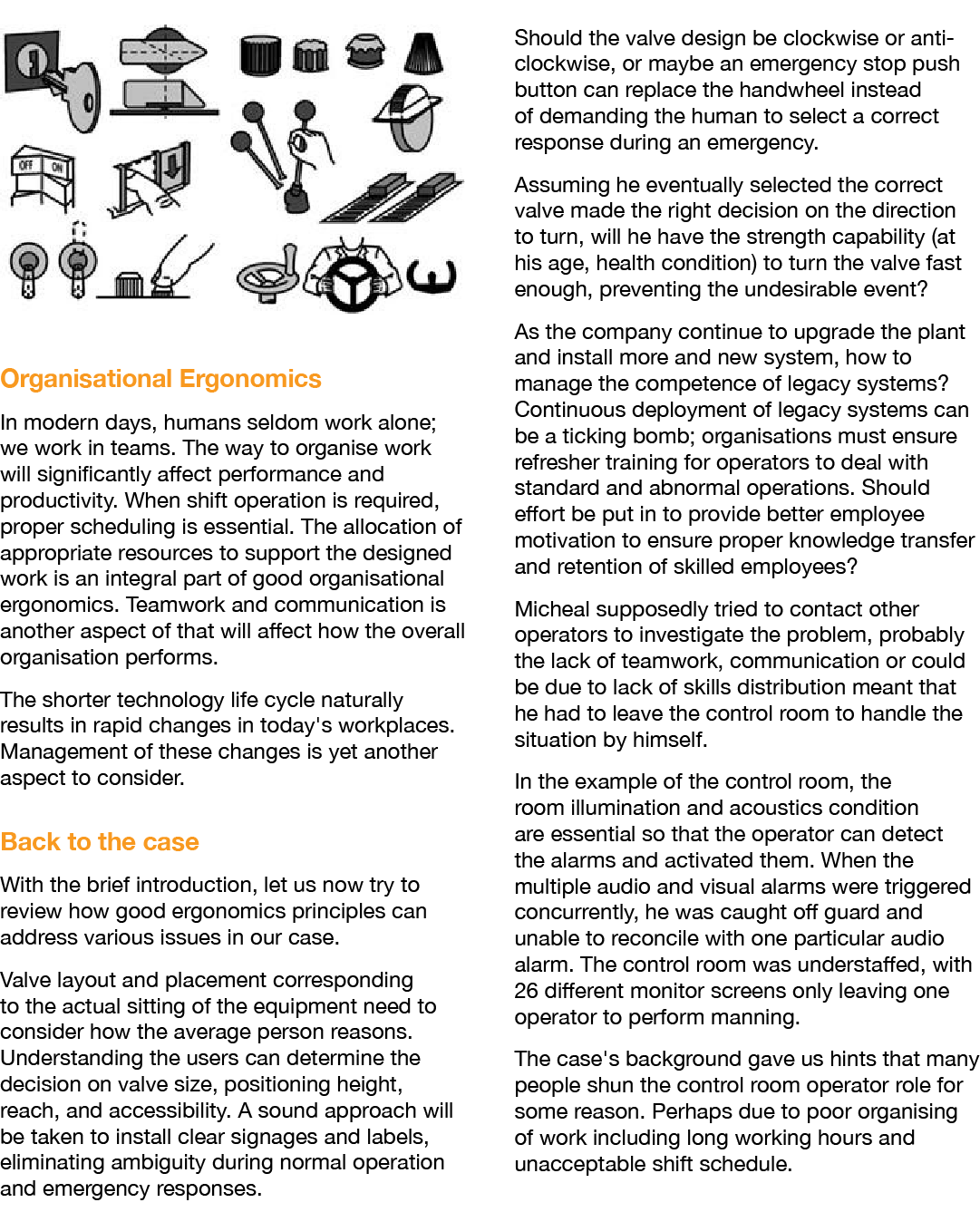  Organisational Ergonomics In modern days, humans seldom work alone; we work in teams  The way to organise work will    