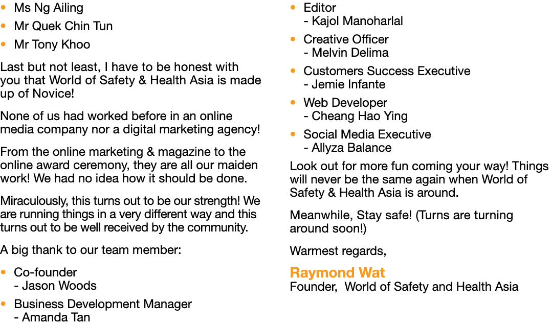   Ms Ng Ailing   Mr Quek Chin Tun   Mr Tony Khoo Last but not least, I have to be honest with you that World of Safet   