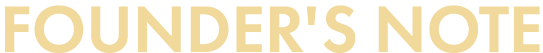 FOUNDER'S NOTE