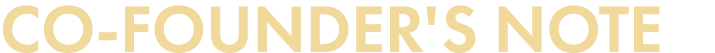 CO-FOUNDER'S NOTE