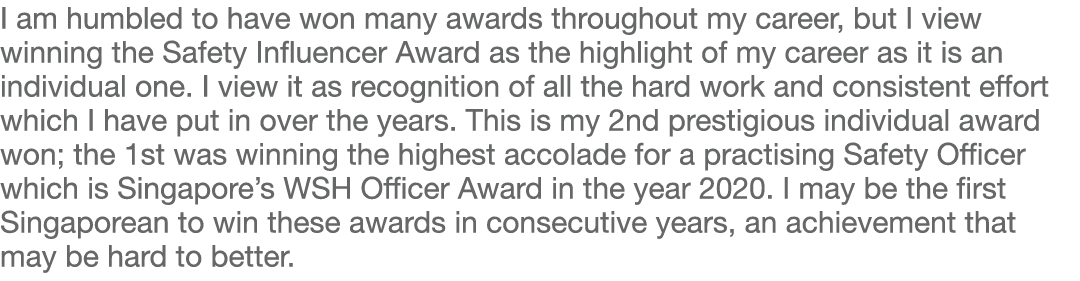 I am humbled to have won many awards throughout my career, but I view winning the Safety Influencer Award as the high   