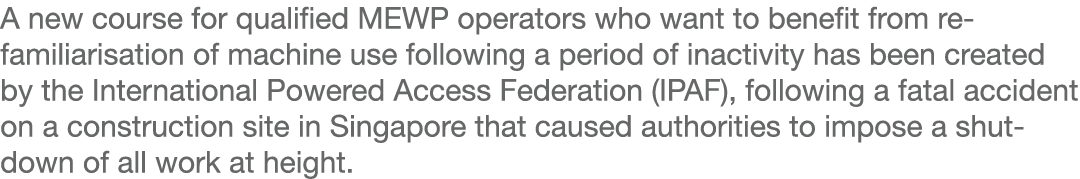 A new course for qualified MEWP operators who want to benefit from re-familiarisation of machine use following a peri   