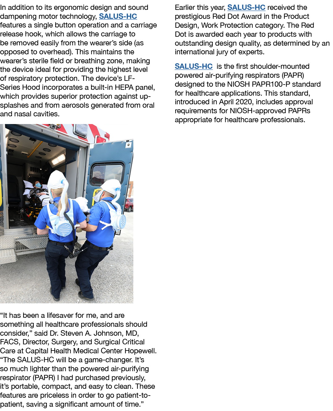 In addition to its ergonomic design and sound dampening motor technology, SALUS-HC features a single button operation   