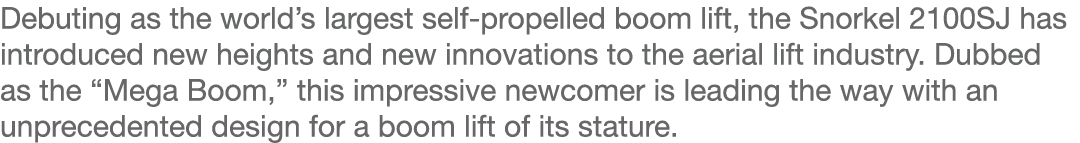 Debuting as the world s largest self-propelled boom lift, the Snorkel 2100SJ has introduced new heights and new innov   