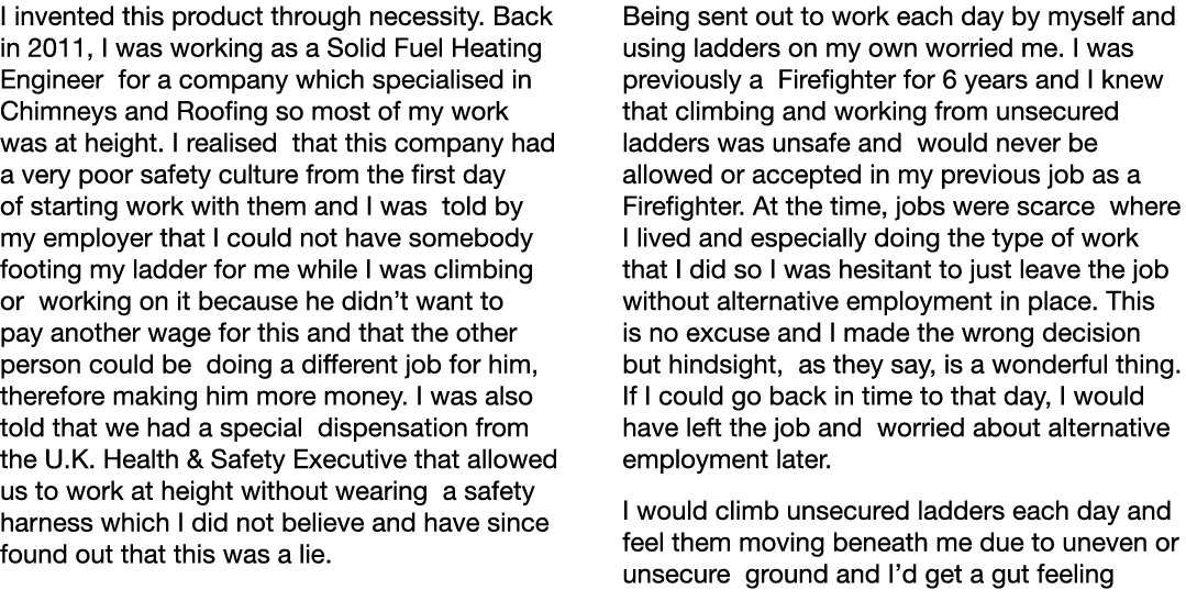 I invented this product through necessity  Back in 2011, I was working as a Solid Fuel Heating Engineer for a company   