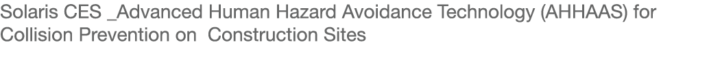 Solaris CES _Advanced Human Hazard Avoidance Technology (AHHAAS) for Collision Prevention on Construction Sites