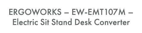 ERGOWORKS   EW-EMT107M   Electric Sit Stand Desk Converter