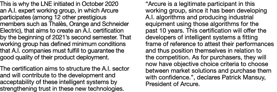 This is why the LNE initiated in October 2020 an A I  expert working group, in which Arcure participates (among 12 ot   