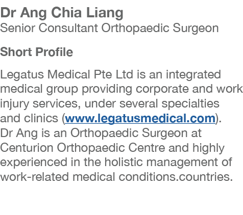 Dr Ang Chia Liang Senior Consultant Orthopaedic Surgeon Short Profile Legatus Medical Pte Ltd is an integrated medica   