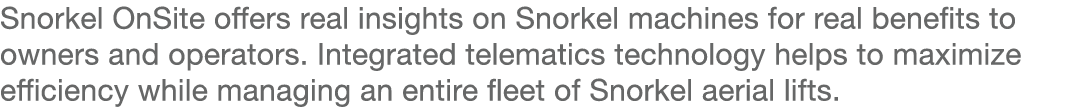Snorkel OnSite offers real insights on Snorkel machines for real benefits to owners and operators  Integrated telemat   