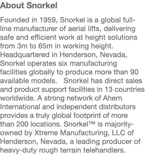 About Snorkel  Founded in 1959, Snorkel is a global full-line manufacturer of aerial lifts, delivering safe and effic   