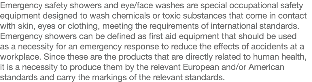 Emergency safety showers and eye face washes are special occupational safety equipment designed to wash chemicals or    