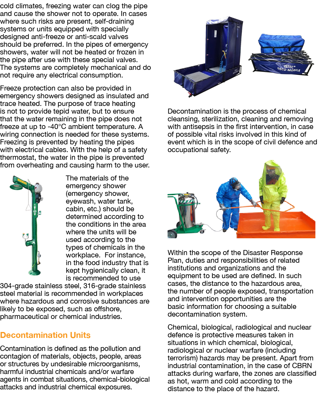 cold climates, freezing water can clog the pipe and cause the shower not to operate  In cases where such risks are pr   