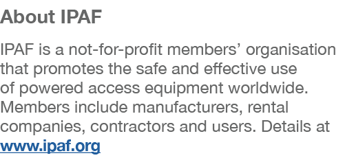 About IPAF  IPAF is a not-for-profit members  organisation that promotes the safe and effective use of powered access   