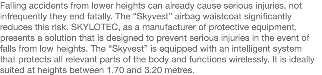 Falling accidents from lower heights can already cause serious injuries, not infrequently they end fatally  The  Skyv   