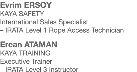 Evrim ERSOY KAYA SAFETY International Sales Specialist   IRATA Level 1 Rope Access Technician Ercan ATAMAN KAYA TRAIN   