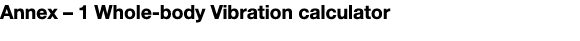 Annex   1 Whole-body Vibration calculator