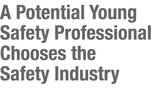 A Potential Young Safety Professional Chooses the Safety Industry