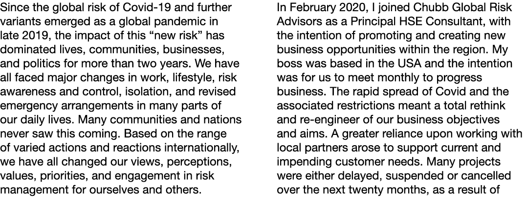 Since the global risk of Covid-19 and further variants emerged as a global pandemic in late 2019, the impact of this    