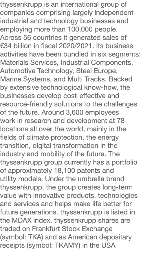 thyssenkrupp is an international group of companies comprising largely independent industrial and technology business   