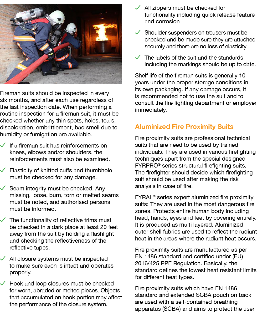  Fireman suits should be inspected in every six months, and after each use regardless of the last inspection date  Wh   