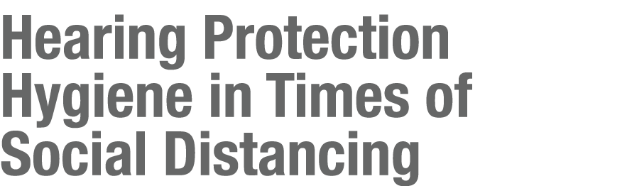 Hearing Protection Hygiene in Times of Social Distancing