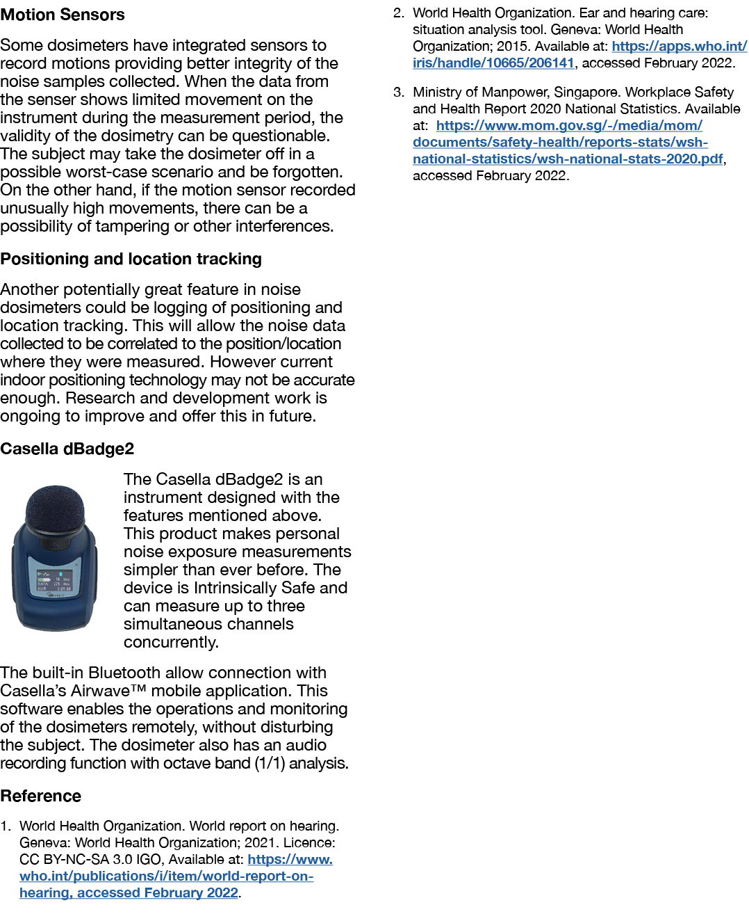 Motion Sensors Some dosimeters have integrated sensors to record motions providing better integrity of the noise samp   