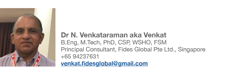   Dr N  Venkataraman aka Venkat B Eng, M Tech, PhD, CSP, WSHO, FSM Principal Consultant, Fides Global Pte Ltd , Singa   