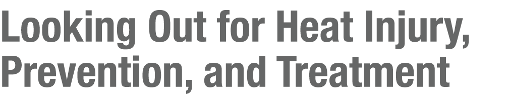 Looking Out for Heat Injury, Prevention, and Treatment