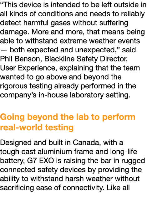  This device is intended to be left outside in all kinds of conditions and needs to reliably detect harmful gases wit   