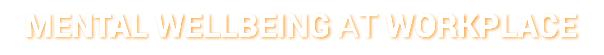 Mental Wellbeing at Workplace