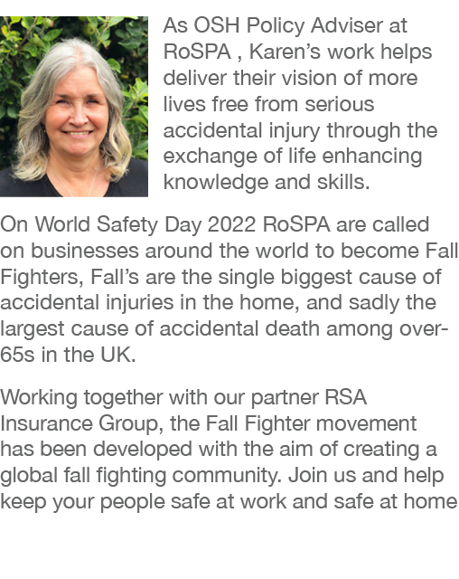  As OSH Policy Adviser at RoSPA , Karen s work helps deliver their vision of more lives free from serious accidental    